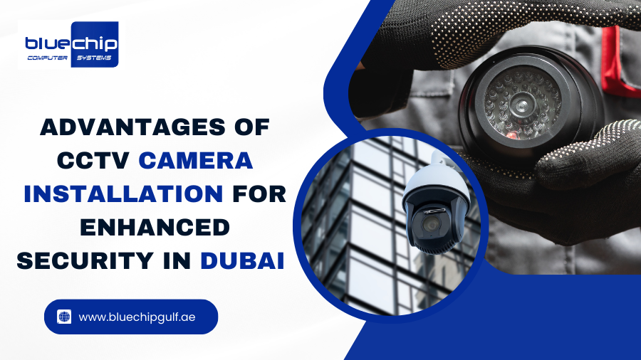 Advantages Of CCTV Camera Installation For Enhanced Security In Dubai